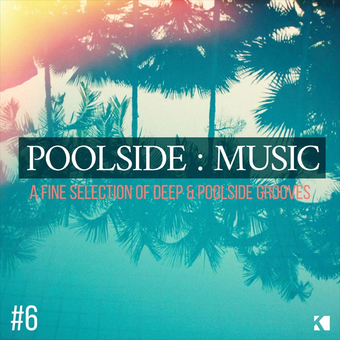 Poolside: Music Vol. 6 (A Fine Selection of Deep & Poolside Grooves) [2017]