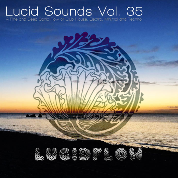 Lucid Sounds Vol. 35 (A Fine & Deep Sonic Flow Of Club House, Electro, Minimal & Techno) [2020]