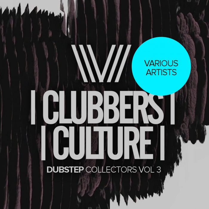 Clubbers Culture: Dubstep Collectors (Vol. 3) [2020]
