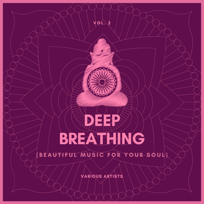 Deep Breathing (Beautiful Music For Your Soul) Vol. 2 [2020]
