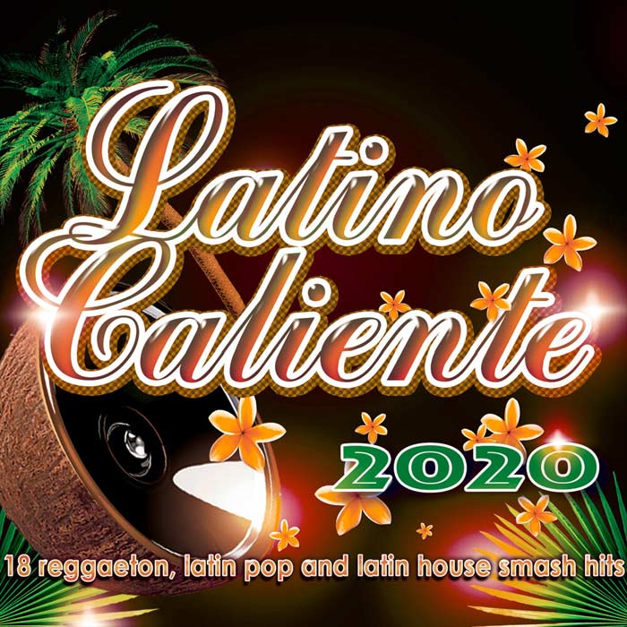 Latino Caliente 2020 (18 Reggaeton, Latin Pop and Latin House Smash Hits) [2020]