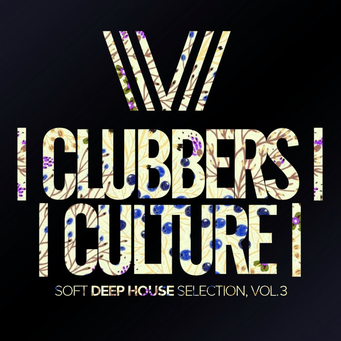 Clubbers Culture: Soft Deep House Selection (Vol. 3) [2020]