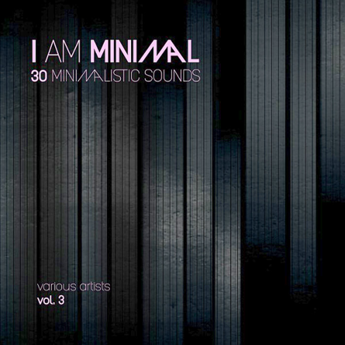 I Am Minimal (30 Minimalistic Sounds) Vol. 3 [2018]