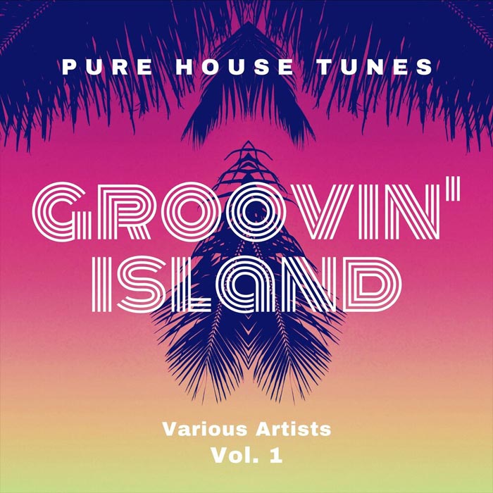 Groovin' Island (Pure House Tunes) Vol. 1 [2020]