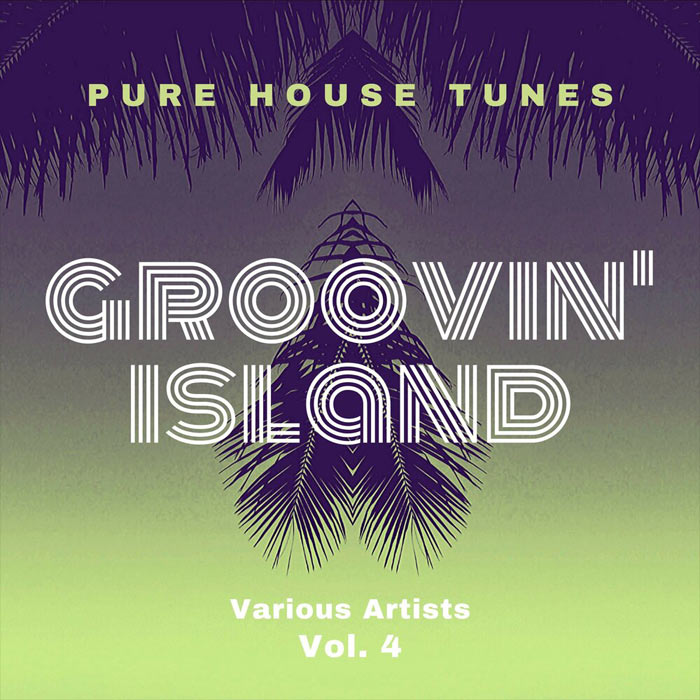 Groovin' Island (Pure House Tunes) Vol. 4