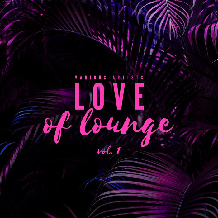 Love Of Lounge (Vol. 1)