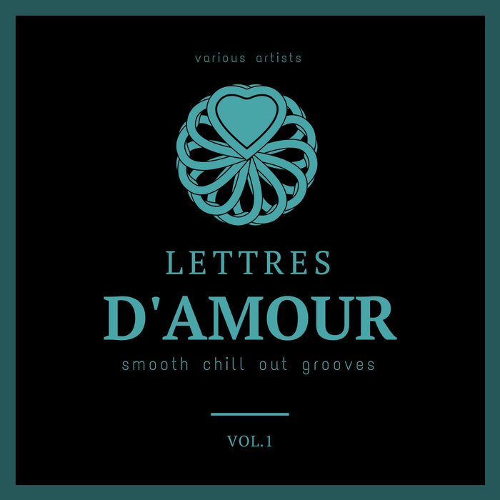 Lettres D'amour (Smooth Chill Out Grooves) Vol. 1 [2020]