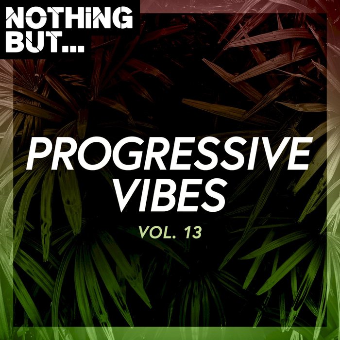 Nothing But... Progressive Vibes (Vol. 13) [2021]