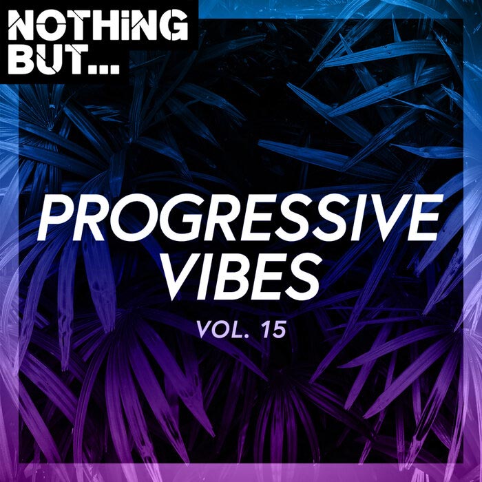 Nothing But... Progressive Vibes (Vol. 15) [2021]