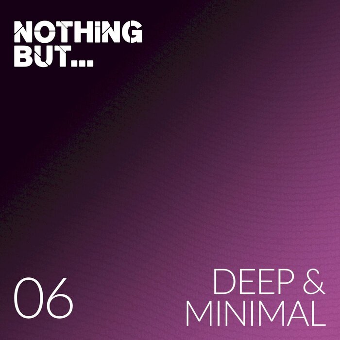 Nothing But... Deep & Minimal (Vol. 06)