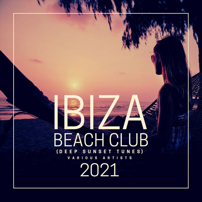 Ibiza Beach Club 2021 (Deep Sunset Tunes) [2021]