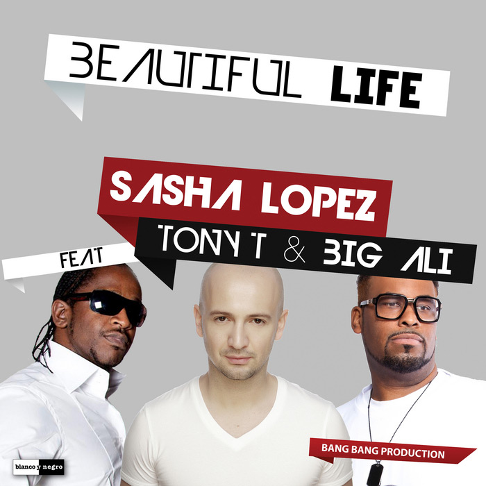 Sasha Lopez feat. Tony T. & Big Ali - Beautiful Life [2013]