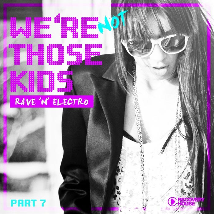 We're Not Those Kids Part 7 (Rave 'N' Electro) [2016]