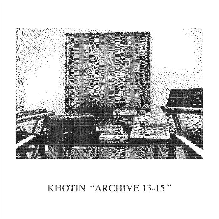 Khotin - Archive 13-15 [2022]