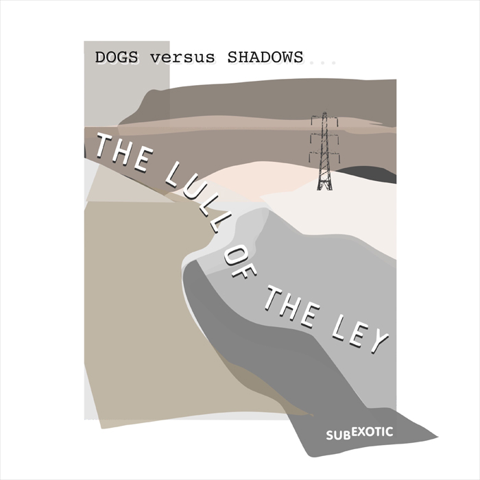 Dogs Versus Shadows - The Lull Of The Ley [2022]