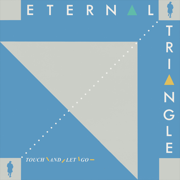 Eternal Triangle - Touch and Let Go [1984]