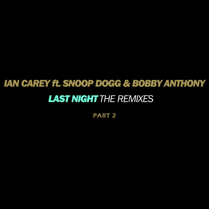 Ian Carey feat. Snoop Dogg & Bobby Anthony - Last Night (Remixes Part 2) [2011]