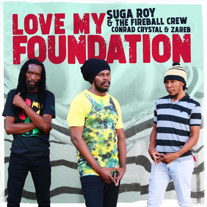 Suga Roy & The Fireball Crew Conrad Crystal & Zareb - Love My Foundation [2022]