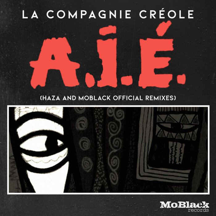 La Compagnie Creole - A.I.E. (HaZa & MoBlack Official Remixes) [2022]