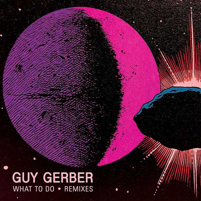 Guy Gerber - What To Do (Remixes) [2018]