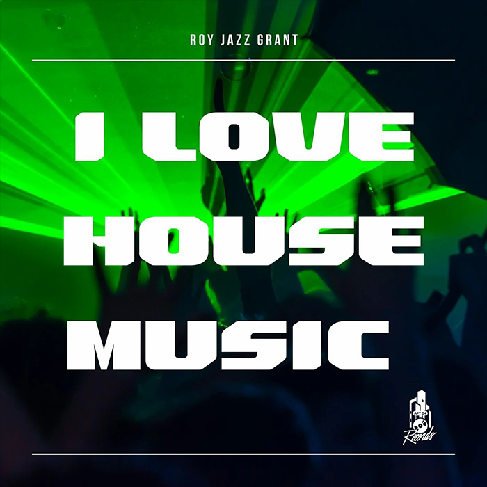 Roy Jazz Grant - I Love House Music [2022]