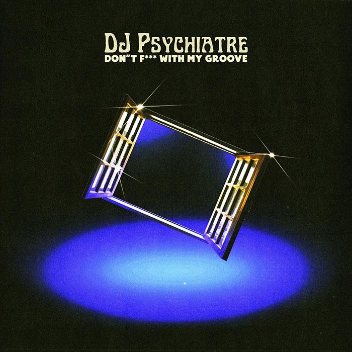 DJ Psychiatre - Don't F*** With My Groove [2023]