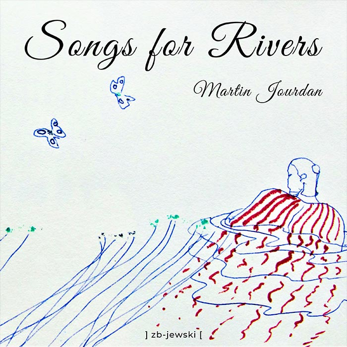 Martin Jourdan, Oleksandr Bozhyk - Songs for Rivers [2022]