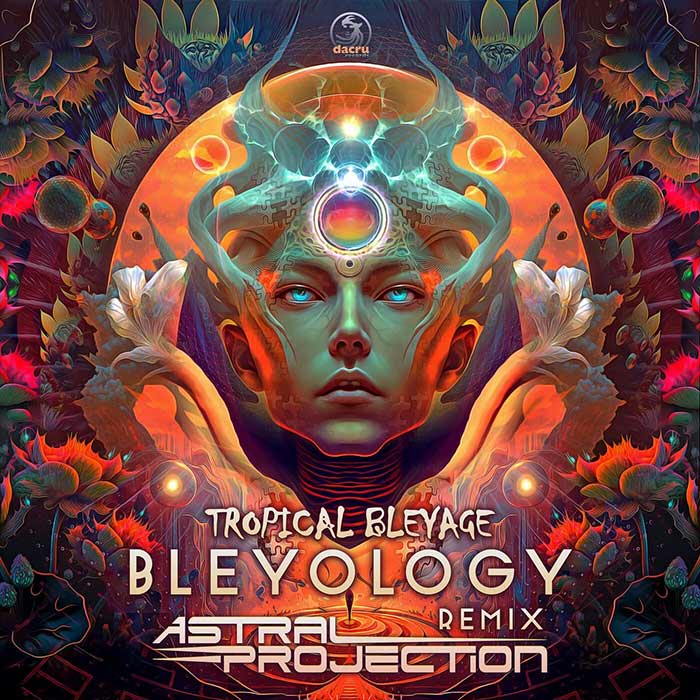 Tropical Bleyage - Bleyology (Astral Projection Remix + Original Mix) [2014/2023]