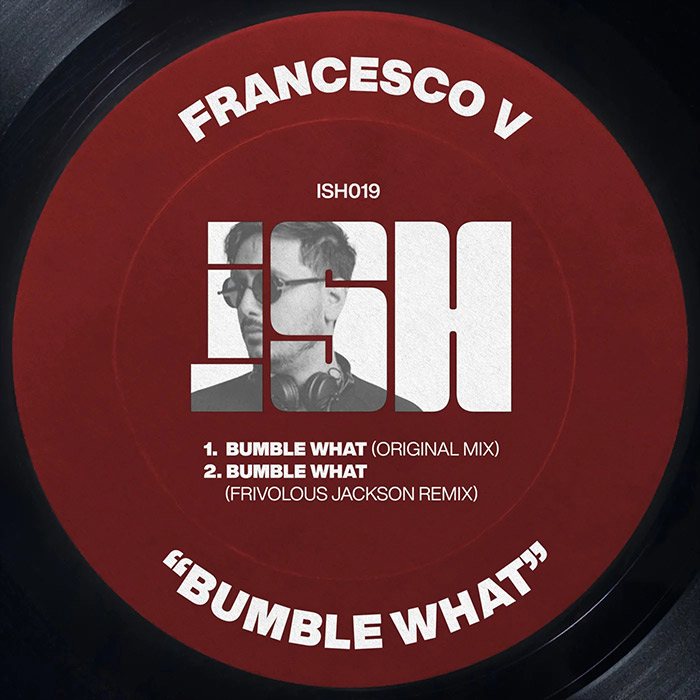 Francesco V - Bumble What [2022]