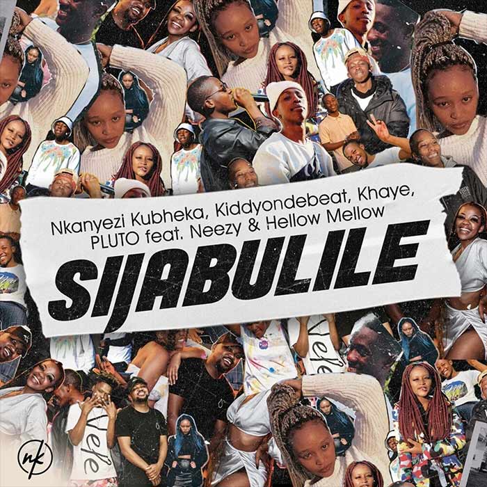 Nkanyezi Kubheka, Kiddyondebeat, Khaye & P L U T O - Sijabulile [2021]