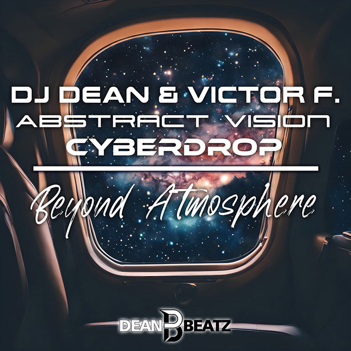 DJ Dean & Victor F., Abstract Vision, Cyberdrop - Beyond Atmosphere [2024]