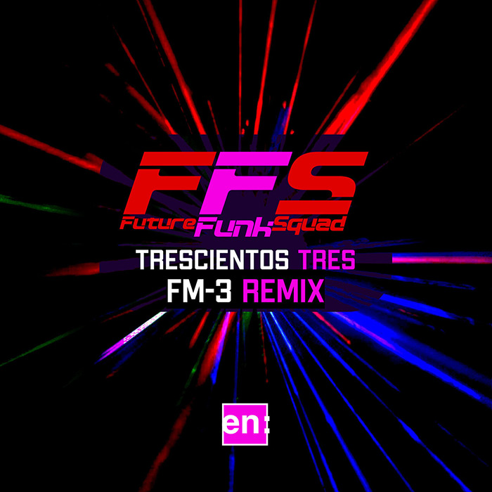 Future Funk Squad - Trescientos Tres (FM-3 Remix)