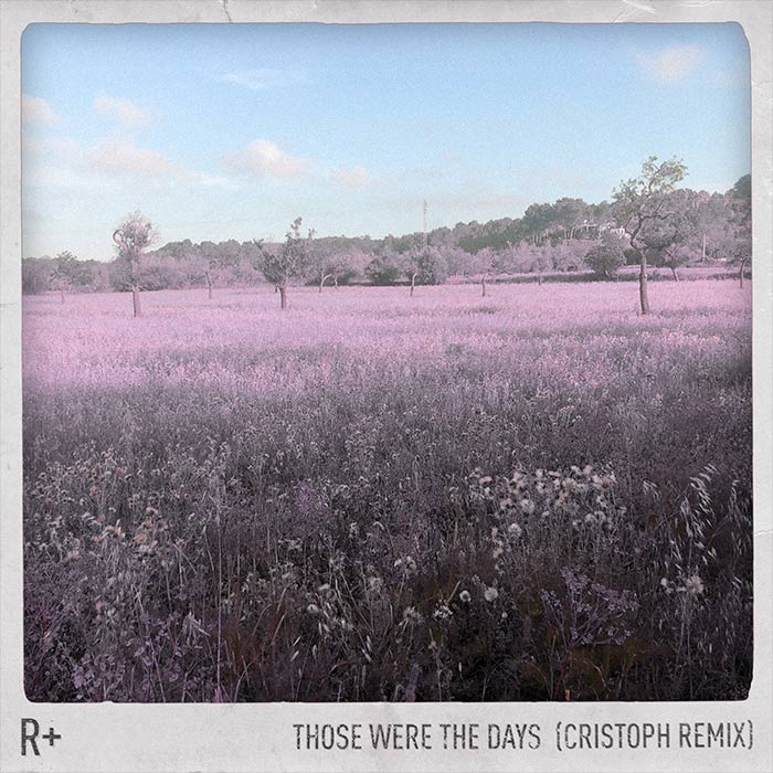 R Plus, Dido - Those Were the Days (Cristoph Remix) [2019]