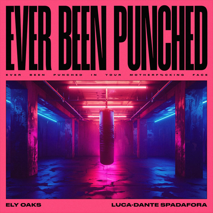 Ely Oaks, Luca-Dante Spadafora - Ever Been Punched
