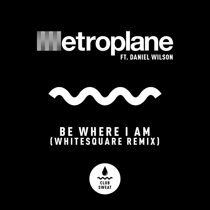 Metroplane feat. Daniel Wilson - Be Where I Am (Whitesquare Remix) [2025]