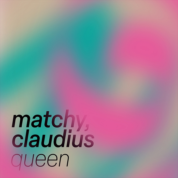 Matchy, Claudius - Queen [2025]