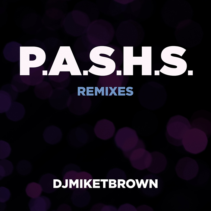 DJMIKETBROWN - P.A.S.H.S (Remixes) [2026]