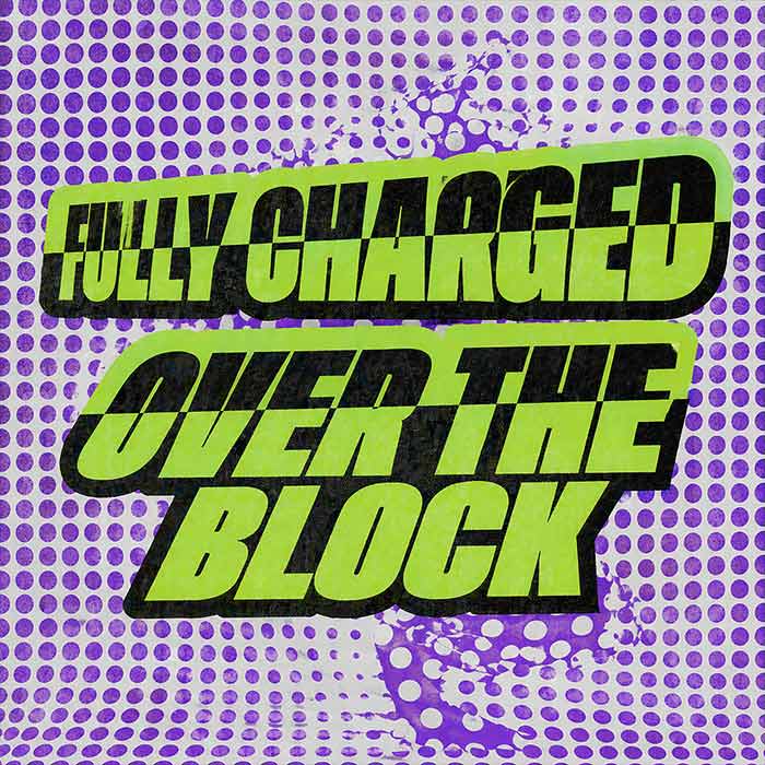Fully Charged - Over The Block [2026]