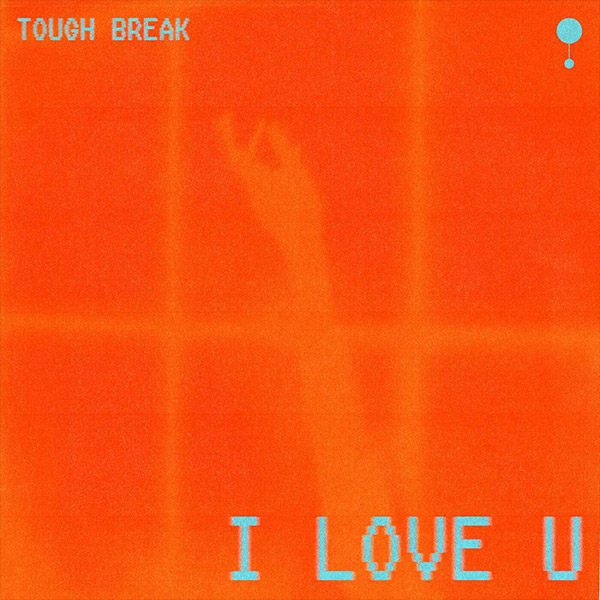 Tough Break - I LOVE U [2026]