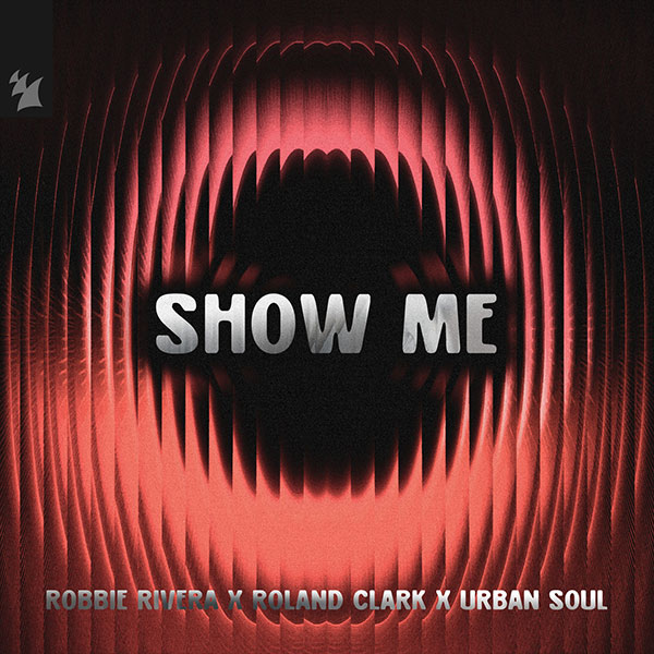 Robbie Rivera x Roland Clark x Urban Soul - Show Me